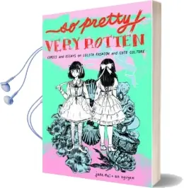 So Pretty / Very Rotten: Comics and Essays on Lolita Fashion and Cute Culture Audiobook download free by An Nguyen