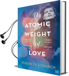 The Atomic Weight of Love Audiobook download free by Elizabeth J. Church