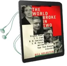 The World Broke in two: Virginia Woolf, T.S. Eliot, d. h. Lawrence, e. m. Forster and the Year That Changed Literature Audiobook download free by Bill Goldstein