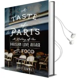 A Taste of Paris: A History of the Parisian Love Affair With Food Audiobook download free by David Downie
