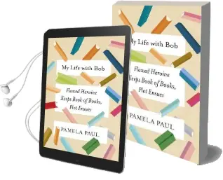 My Life With bob: Flawed Heroine Keeps Book of Books, Plot Ensues Audiobook download free by Pamela Paul