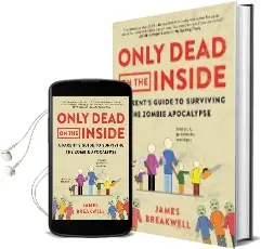 Only Dead on the Inside: A Parent'S Guide to Surviving the Zombie Apocalypse Audiobook download free by James Breakwell