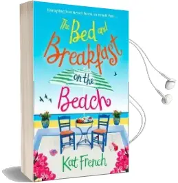 The bed and Breakfast on the Beach: A Gorgeous Feel-Good Read From the Bestselling Author of one day in December Audiobook download free by Kat French