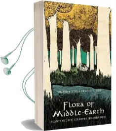 Flora of Middle-Earth: Plants of J.R.R. Tolkien'S Legendarium Audiobook download free by Walter S. Judd