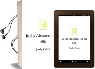 In the Absence of the sun Audiobook download free by Emily Curtis