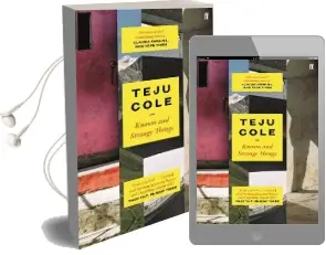 Known and Strange Things Audiobook download free by Teju Cole