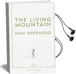 The Living Mountain: A Celebration of the Cairngorm Mountains of Scotland Audiobook download free by Nan Shepherd