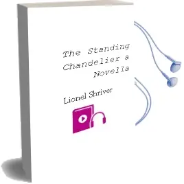 The Standing Chandelier: A Novella Audiobook download free by Lionel Shriver