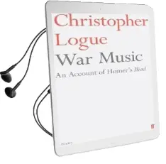 War Music: An Account of Homer'S Iliad Audiobook download free by Christopher Logue
