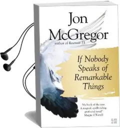 If Nobody Speaks of Remarkable Things Audiobook download free by Jon Mcgregor