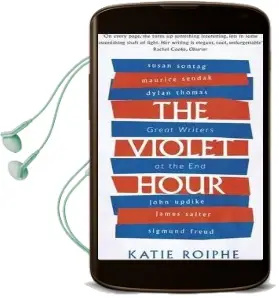 The Violet Hour: Great Writers at the end Audiobook download free by Katie Roiphe