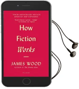 How Fiction Works (Tenth Anniversary Edition): Updated and Expanded Audiobook download free by James Wood