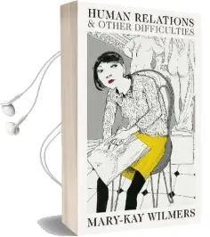 Human Relations and Other Difficulties Audiobook download free by Mary Kay Wilmers