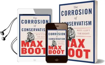 The Corrosion of Conservatism: Why i Left the Right Audiobook download free by Max Boot