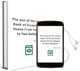 The zoo of the new: A Book of Exceptional Poems From Sappho to Paul Muldoon Audiobook download free by Nick Laird