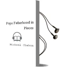 Pops: Fatherhood in Pieces Audiobook download free by Michael Chabon
