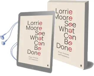 See What can be Done: Essays, Criticism, and Commentary Audiobook download free by Lorrie Moore