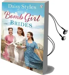The Bomb Girl Brides: Is all Really Fair in Love and war? the Gloriously Heartwarming, Wartime Spirit Saga Audiobook download free by Daisy Styles