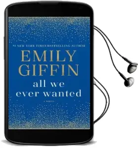 All we Ever Wanted Audiobook download free by Emily Giffin