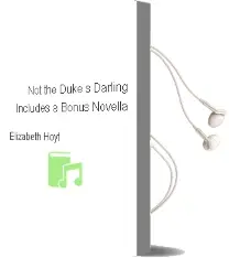 Not the Duke'S Darling: Includes a Bonus Novella Audiobook download free by Elizabeth Hoyt
