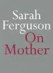 Audiobook On Mother author Sarah Ferguson