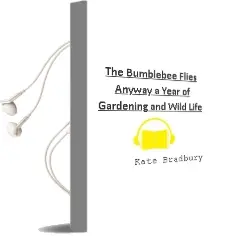 The Bumblebee Flies Anyway: A Year of Gardening and (Wild)Life Audiobook download free by Kate Bradbury