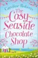 Audiobook The Cosy Seaside Chocolate Shop: The Perfect Heartwarming Summer Escape From the Kindle Bestselling Author author Caroline Roberts