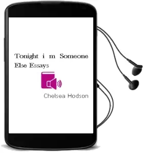 Tonight i'm Someone Else: Essays Audiobook download free by Chelsea Hodson