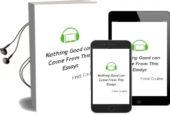 Nothing Good can Come From This: Essays Audiobook download free by Kristi Coulter