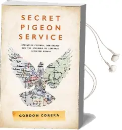 Secret Pigeon Service: Operation Columba, Resistance and the Struggle to Liberate Europe Audiobook download free by Gordon Corera