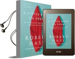 A Little Book on Form: An Exploration Into the Formal Imagination of Poetry Audiobook download free by Robert Hass
