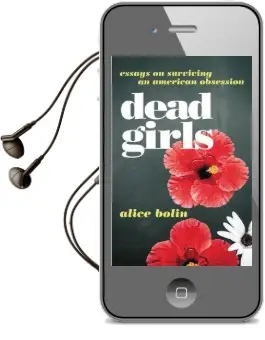 Dead Girls: Essays on Surviving an American Obsession Audiobook download free by Alice Bolin