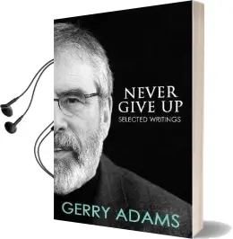 Never Give up: Selected Writings Audiobook download free by Gerry Adams