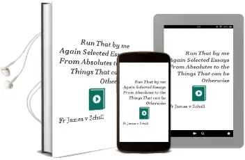 Run That by me Again: Selected Essays From 'Absolutes' to the 'Things That can be Otherwise' Audiobook download free by Fr James V Schall