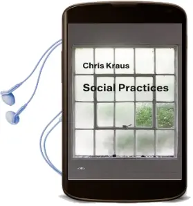 Social Practices Audiobook download free by Chris Kraus