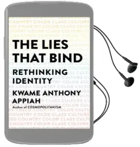 The Lies That Bind: Rethinking Identity Audiobook download free by Kwame Anthony Appiah