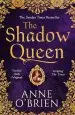 Audiobook The Shadow Queen: The Sunday Times Bestselling Book - a Must Read for Summer 2018 author Anne O'Brien