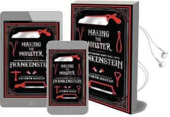 Making the Monster: The Science Behind Mary Shelley'S Frankenstein Audiobook download free by Kathryn Harkup