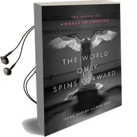The World Only Spins Forward: The Ascent of Angels in America Audiobook download free by Isaac Butler
