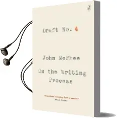 Draft no. 4: On the Writing Process Audiobook download free by John Mcphee