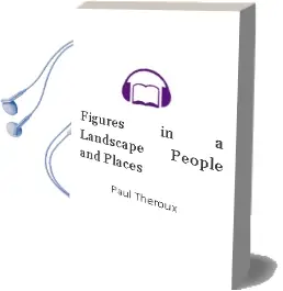 Figures in a Landscape: People and Places Audiobook download free by Paul Theroux