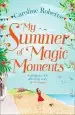 Audiobook My Summer of Magic Moments: Uplifting and Romantic - the Perfect, Feel Good Holiday Read! author Caroline Roberts
