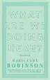 Audiobook What are we Doing Here? author Marilynne Robinson