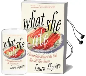 What she ate: Six Remarkable Women and the Food That Tells Their Stories Audiobook download free by Laura Shapiro