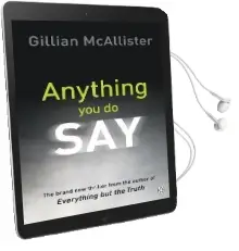 Anything you do say: The Addictive Psychological Thriller From the Sunday Times Bestselling Author Audiobook download free by Gillian Mcallister