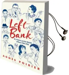 Left Bank: Art, Passion and the Rebirth of Paris 1940-1950 Audiobook download free by Agnes Poirier