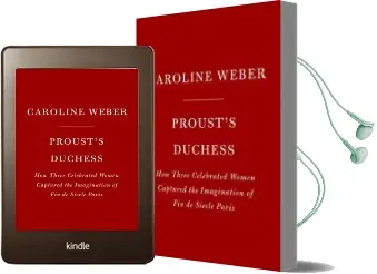 Proust'S Duchess: How Three Celebrated Women Captured the Imagination of Fin-De-Siecle Paris Audiobook download free by Caroline Weber