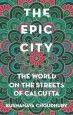 Audiobook The Epic City: The World on the Streets of Calcutta author Kushanava Choudhury