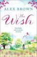 Audiobook The Wish: The Most Heart-Warming Feel-Good Read you Need in 2018 author Alex Brown