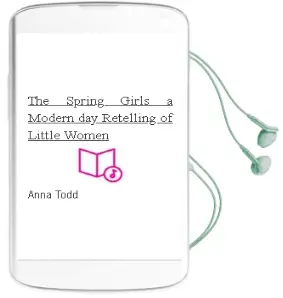 The Spring Girls: A Modern-Day Retelling of Little Women Audiobook download free by Anna Todd